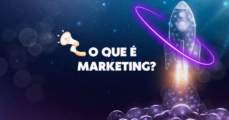 Imagem de um foguete e um megafone com a frase "O que é marketing?" em um fundo de universo, simbolizando criatividade e crescimento.